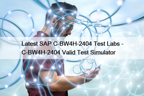 Latest SAP C-BW4H-2404 Test Labs - C-BW4H-2404 Valid ...